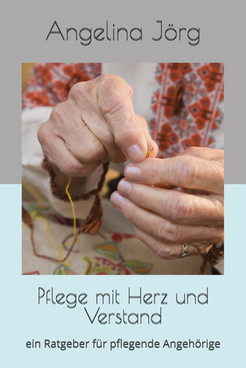 Mit Herz und Verstand: ein Ratgeber für pflegende Angehörige