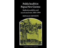 Public Health in Papua New Guinea Medical Possibility and Social Constraint1884-1984
