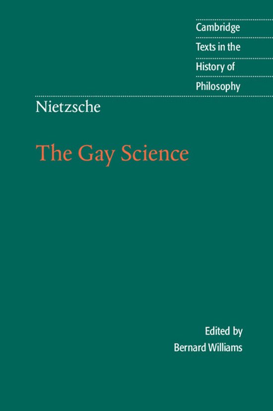 Nietzsche: The Gay Science, Cambridge Texts in the History of Philosophy, Edited by Bernard Williams.