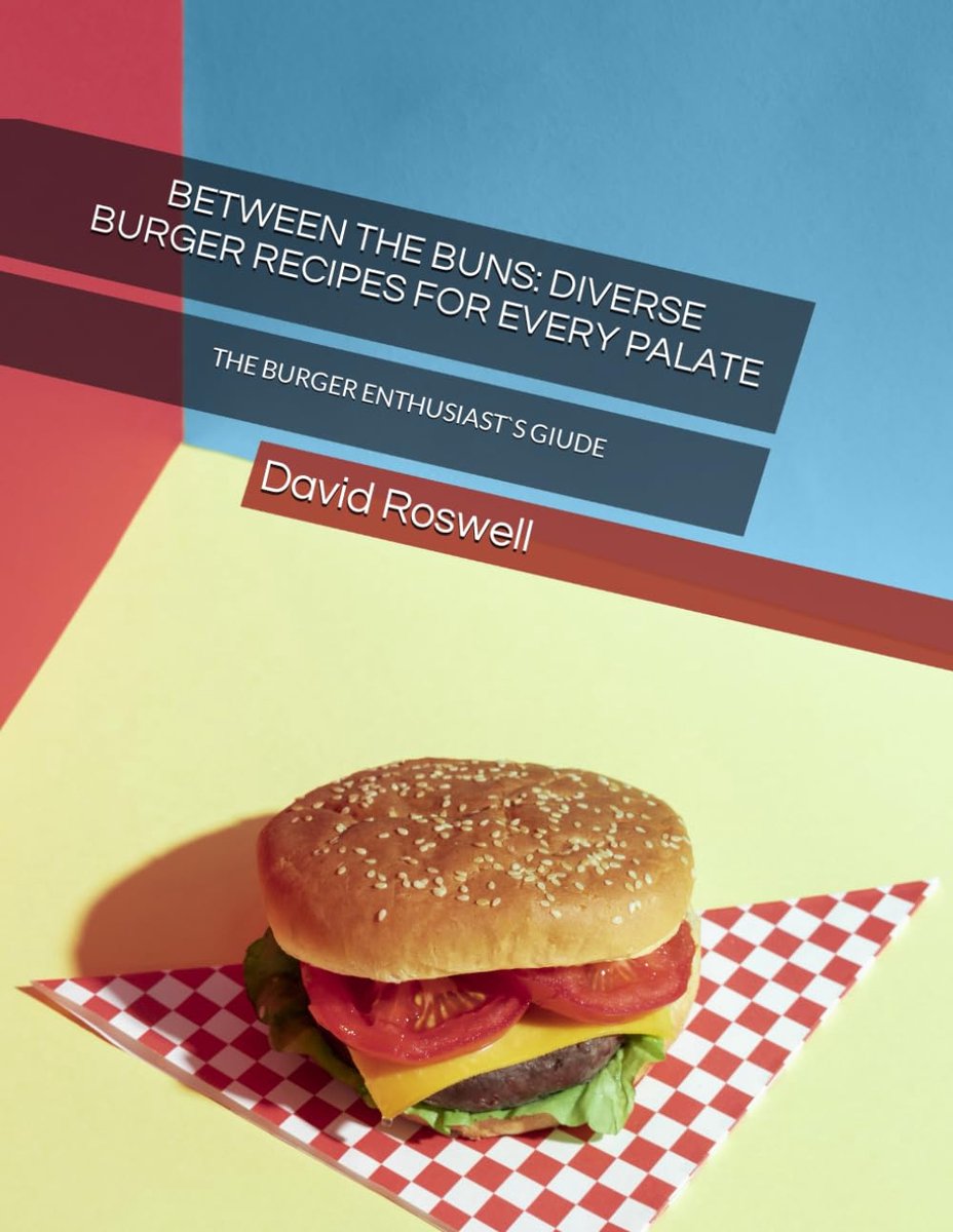 THE BUNS: DIVERSE BURGER RECIPES FOR EVERY PALATE