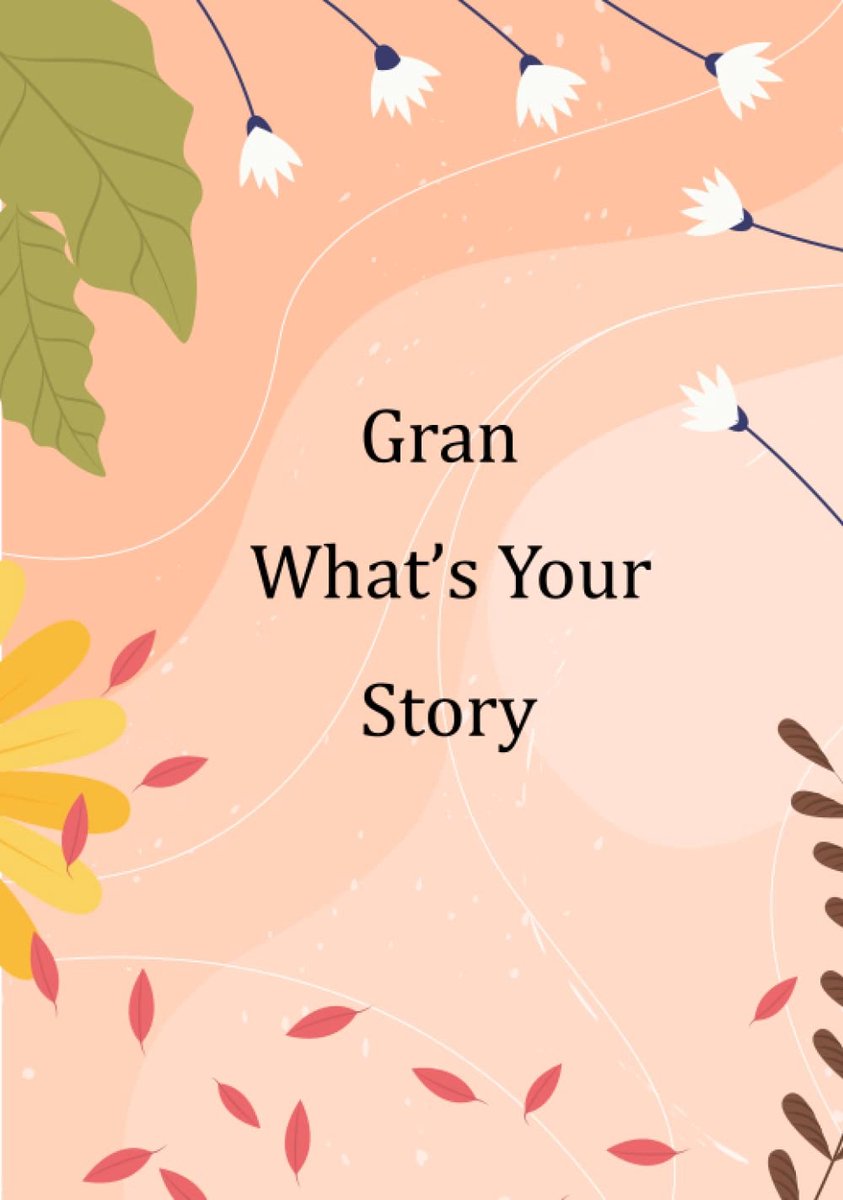 What’s Your Story: Guided Questions Journal For Sharing And Preserving Lifetime Memories For Your Gran