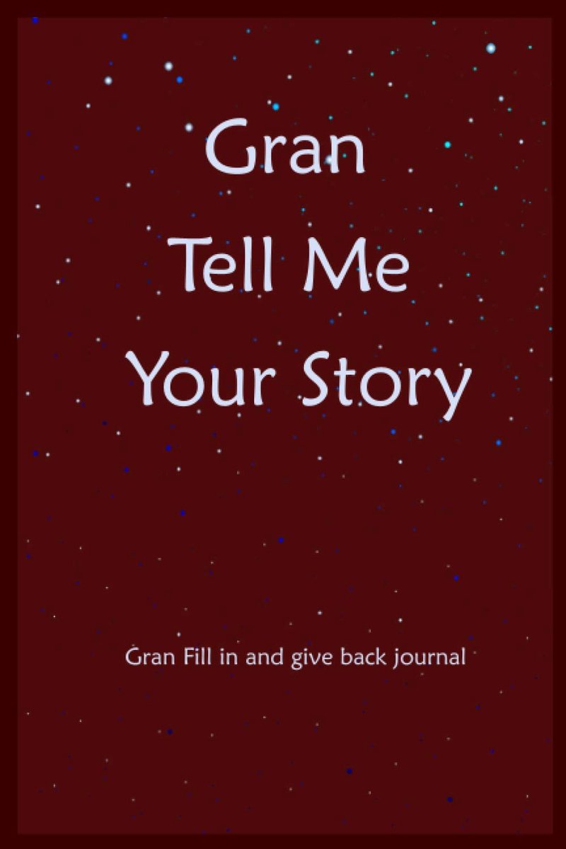 Tell Me Your Story: Gran Fill In And Give Back Memories And Keepsakes Journal