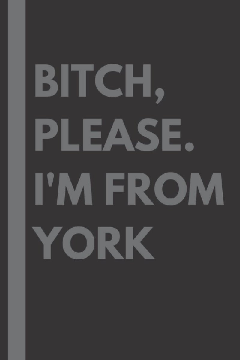 Please. I'm From York: A Vulgar Adult Composition Notebook for a Native York Resident - 6x9 inches
