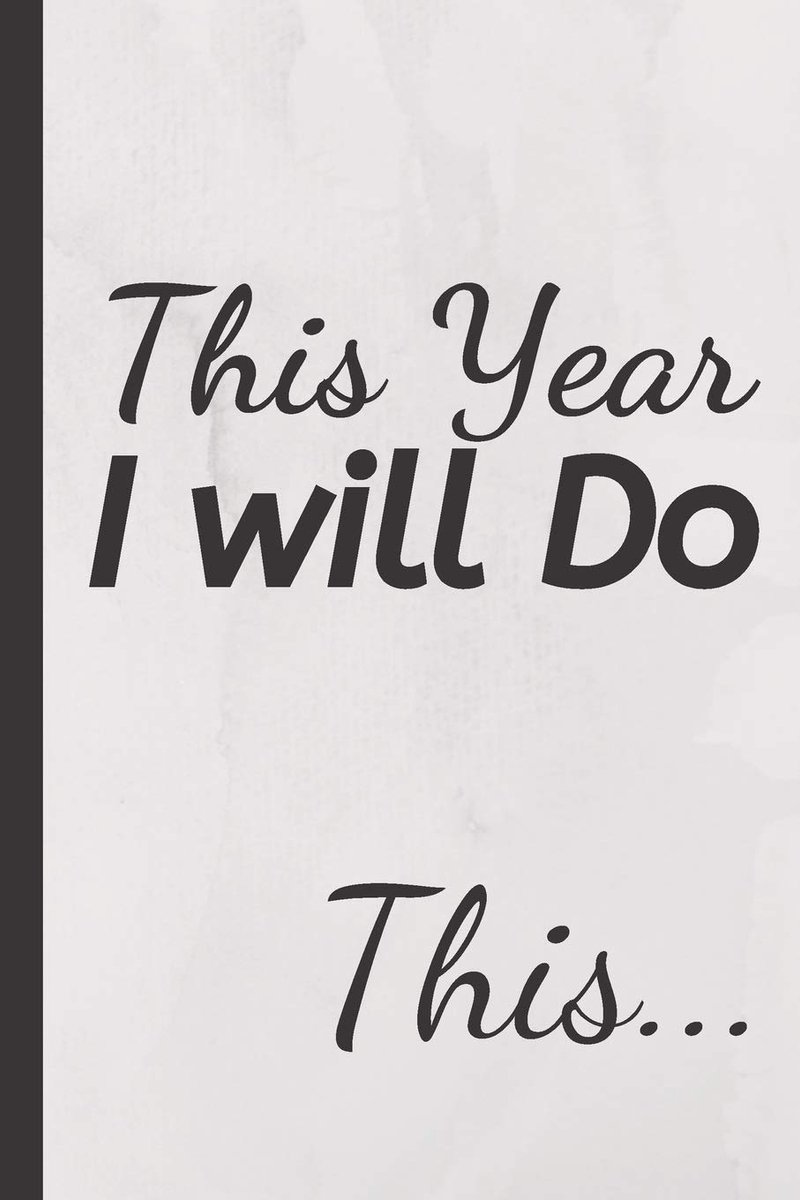 Year I will Do This... Journal: 6x9 Notebook with 120 pages to write your goals in this year and try to accomplish them gift for family, friend ...