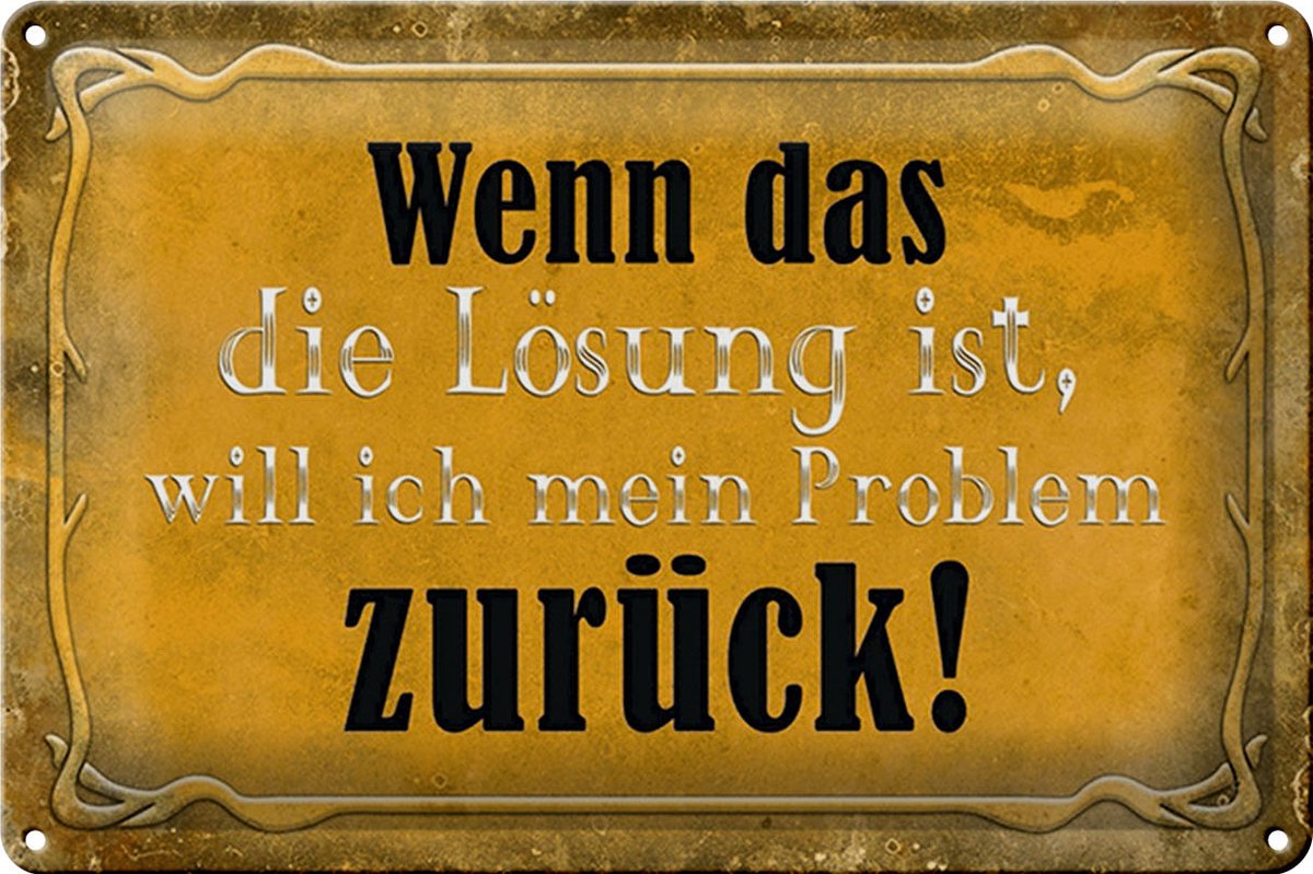 Blechschild Spruch 30x20cm wenn das Lösung Problem zurück