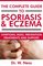 The Complete Guide to Psoriasis & Eczema: Symptoms, Risks, Prevention, Treatments & Support