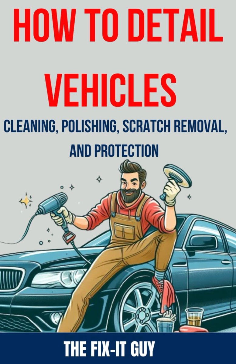 How to Detail Vehicles - Cleaning, Polishing, Scratch Removal, and Protection: Proven Techniques for Interior and - ShopVlot