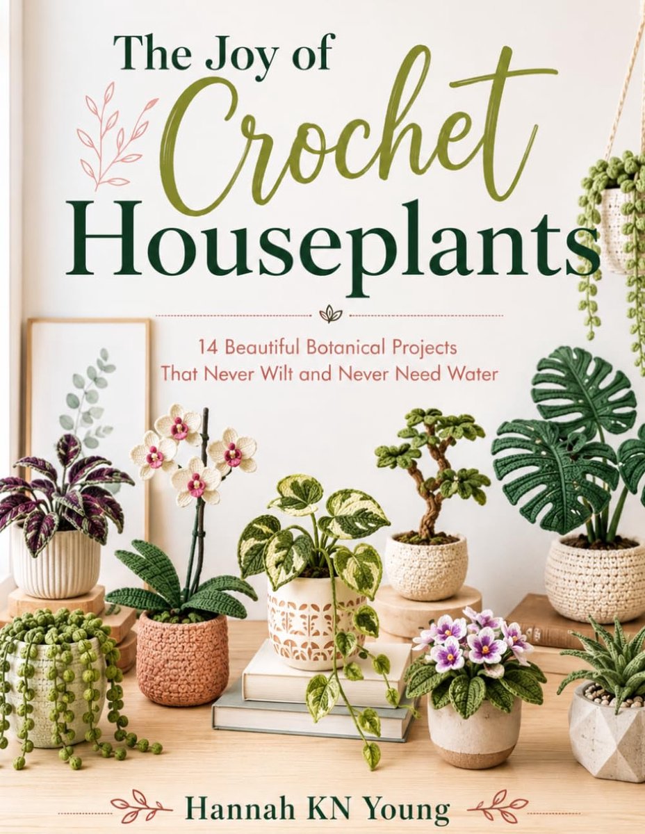 The Joy of Crochet Houseplants: 14 Beautiful Botanical Projects That Never Wilt and Never Need Water - ShopVlot
