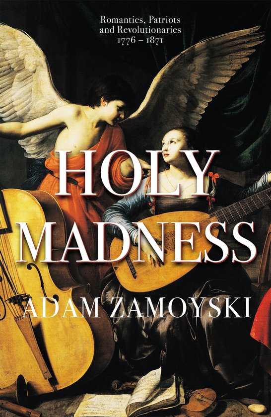 Holy Madness Romantics, Patriots And Revolutionaries 1776187 ... - cover