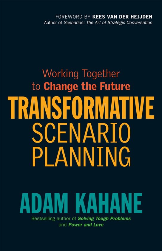 Boek 'Working Together to Change the Future' met de titel 'TRANSFORMATIVE SCENARIO PLANNING' door Adam Kahane.
