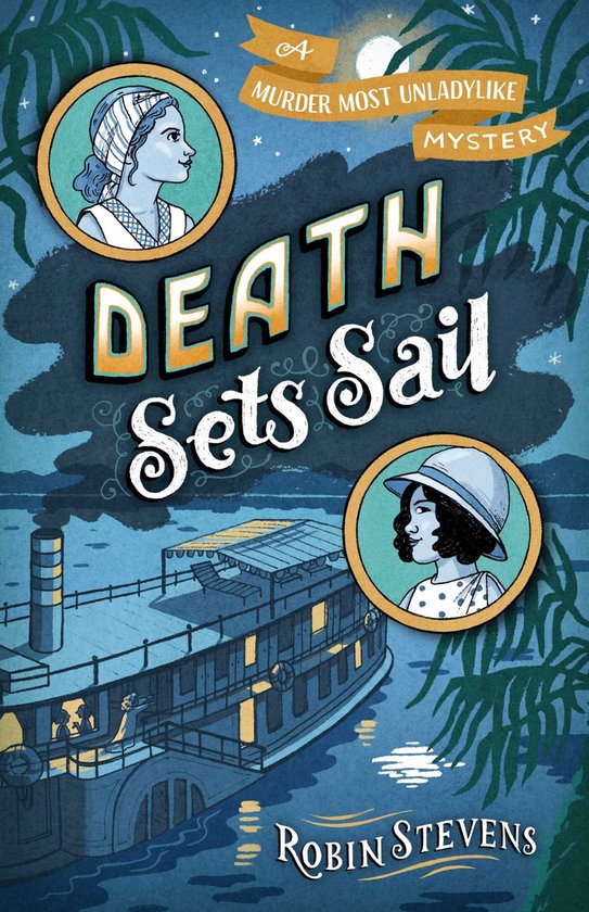 Boekcover van 'Death Sets Sail'. Een mysterie met twee meisjes op een boot met de tekst 'A Murder Most Unladylike Mystery'.