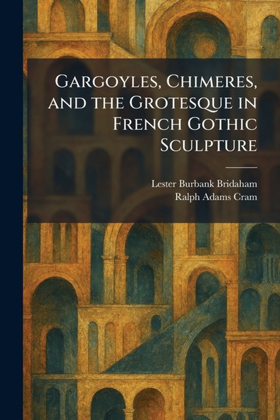 Gargoyles, Chimeres, and the Grotesque in French Gothic Scul ... - cover