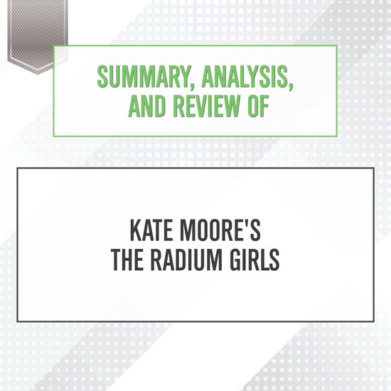 Summary, Analysis, and Review of Kate Moore's The Radium Gir ... - cover