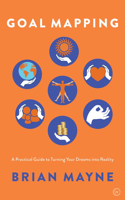 Boek met de titel GOAL MAPPING in witte letters. Omringd door zeven cirkels met symbolen: handen die een zon vasthouden, een hart, een hand met een duim-omhoog-gebaar, munten, mensen, een wereldbol en een gestileerde mens. Ondertitel: A Practical Guide to Turning Your Dreams into Reality. Auteur: BRIAN MAYNE.