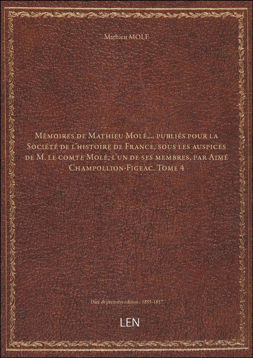 Dailygoods- Mémoires - Mathieu Molé - Société de l'histoire de France - Aimé Champollion-Figeac - editie 1855-1857 - Tome 4 - Herinneringen