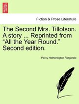 The Second Mrs. Tillotson. a Story ... Reprinted from All the Year Round. Second Edition.