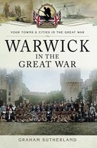 Your Towns & Cities in the Great War - Warwick in the Great War