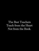 The Best Teachers Teach from the Heart Not from the Book