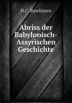 Abriss der Babylonisch-Assyrischen Geschichte