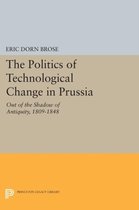 The Politics of Technological Change in Prussia - Out of the Shadow of Antiquity, 1809-1848