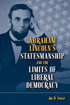 Abraham Lincoln’s Statesmanship and the Limits of Liberal Democracy