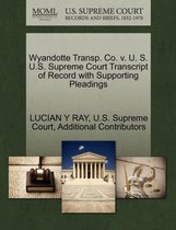 Wyandotte Transp. Co. V. U. S. U.S. Supreme Court Transcript of Record with Supporting Pleadings