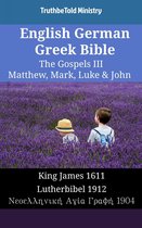 Parallel Bible Halseth English 1834 - English German Greek Bible - The Gospels III - Matthew, Mark, Luke & John