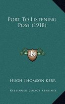 Port to Listening Post (1918)