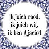 Tegeltje met Spreuk (Tegeltjeswijsheid): Ik juich rood, ik juich wit, ik ben Ajacied + Kado verpakking & Plakhanger