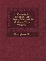 Women in English Life from Medi Val to Modern Times, Volume 1