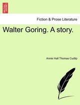 Walter Goring. a Story.