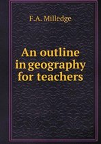 An outline in geography for teachers