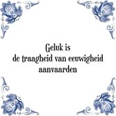 Tegeltje met Spreuk (Tegeltjeswijsheid): Geluk is de traagheid van eeuwigheid aanvaarden + Kado verpakking & Plakhanger