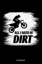 All I Need Is Dirt Notebook