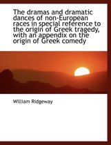 The Dramas and Dramatic Dances of Non-European Races in Special Reference to the Origin of Greek Tragedy, with an Appendix on the Origin of Greek Comedy