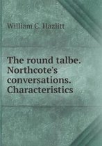 The round talbe. Northcote's conversations. Characteristics