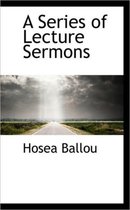 A Series of Lecture Sermons