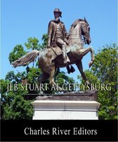 General JEB Stuart at Gettysburg: Account of the Campaign from "The Life and Campaigns of Major-General JEB Stuart"