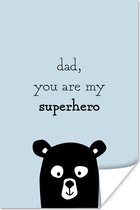 Poster Papa - Quotes - Dad you are my superhero - Spreuken - 120x180 cm XXL - Vaderdag cadeau - Geschenk - Cadeautje voor hem - Tip - Mannen