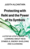 Protecting with Reiki and the Power of Its Symbols