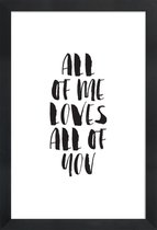 JUNIQE - Poster in houten lijst All Of Me Loves All Of You -30x45 /Wit