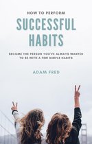 Self-Improvement - How To Perform Successful Habits