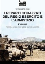 Witness to war 24 - I reparti corazzati del Regio Esercito e l’Armistizio – Vol. 2