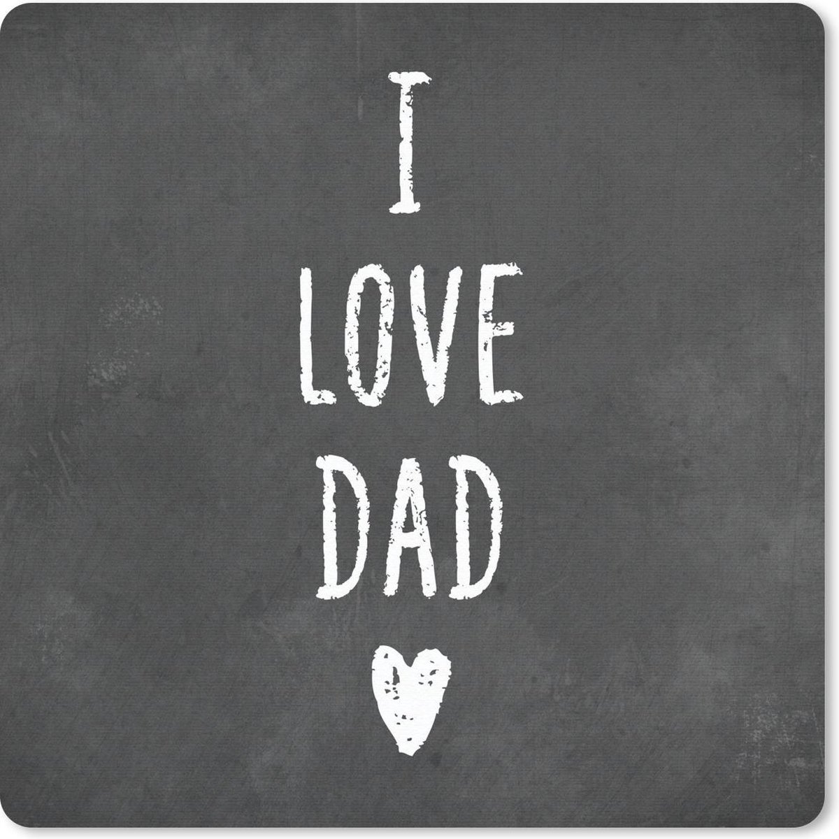 Muismat 20x20 cm - Mousepad Quotes - I love dad - Spreuken - Vaderdag - Muismatten