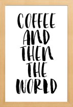 JUNIQE - Poster in houten lijst Coffee And Then The World -30x45 /Wit