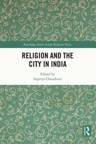 Routledge South Asian Religion Series - Religion and the City in India