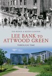 Through Time - Lee Bank to Attwood Green Through Time