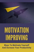 Motivation Improving: Ways To Motivate Yourself And Increase Your Productivity