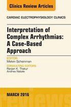 The Clinics: Internal Medicine Volume 8-1 - Interpretation of Complex Arrhythmias: A Case-Based Approach, An Issue of Cardiac Electrophysiology Clinics