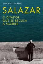 Salazar - O Ditador Que Se Recusava a Morrer